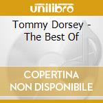 Tommy Dorsey - The Best Of cd musicale di Tommy Dorsey