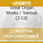 Great Organ Works / Various (3 Cd) cd musicale