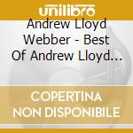 Andrew Lloyd Webber - Best Of Andrew Lloyd Webber cd musicale di Andrew Lloyd Webber