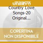Country Love Songs-20 Original Songs-Donna Fargo,Willie Nelson,Conway / Various cd