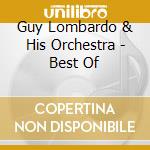 Guy Lombardo & His Orchestra - Best Of cd musicale di Guy Lombardo & His Orchestra
