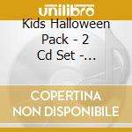 Kids Halloween Pack - 2 Cd Set - Kids Halloween Pack - 2 Cd Set cd