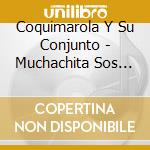 Coquimarola Y Su Conjunto - Muchachita Sos Mi Sueno (Arg) cd