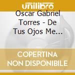 Oscar Gabriel Torres - De Tus Ojos Me Enamore