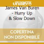 James Van Buren - Hurry Up & Slow Down cd