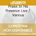 Praise In His Presence Live / Various cd