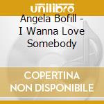 Angela Bofill - I Wanna Love Somebody cd