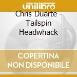 Chris Duarte - Tailspin Headwhack cd musicale di Chris Duarte