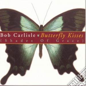 Bob Carlisle - Butterfly Kisses cd musicale di Bob Carlisle