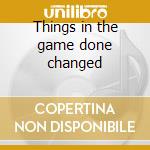 Things in the game done changed cd musicale di Caffeine