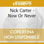 Nick Carter - Now Or Never cd