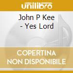 John P Kee - Yes Lord cd musicale di John P Kee
