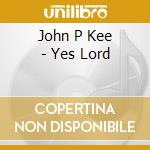 John P Kee - Yes Lord cd