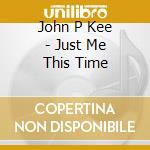 John P Kee - Just Me This Time cd