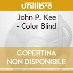 John P. Kee - Color Blind cd musicale
