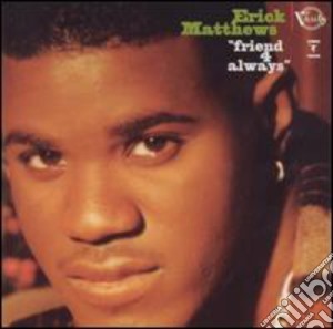Erick Matthews - Friend 4 Always cd musicale di Erick Matthews