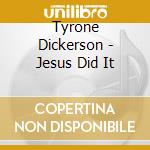 Tyrone Dickerson - Jesus Did It