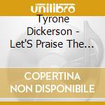 Tyrone Dickerson - Let'S Praise The Lord cd musicale di Tyrone Dickerson