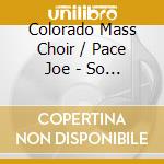 Colorado Mass Choir / Pace Joe - So Good cd musicale di Colorado Mass Choir / Pace Joe