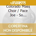 Colorado Mass Choir / Pace Joe - So Good cd