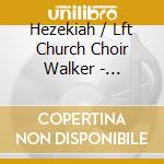 Hezekiah / Lft Church Choir Walker - Recorded Live At Love Fellowship Tabernacle cd musicale di Hezekiah / Lft Church Choir Walker
