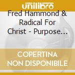 Fred Hammond & Radical For Christ - Purpose By Desig cd