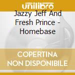 Jazzy Jeff And Fresh Prince - Homebase cd musicale di Jazzy Jeff And Fresh Prince