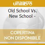 Old School Vs. New School - cd