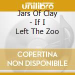 Jars Of Clay - If I Left The Zoo cd