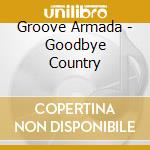 Groove Armada - Goodbye Country cd