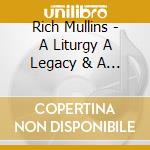 Rich Mullins - A Liturgy A Legacy & A Ragamuffin Band cd musicale di Rich Mullins