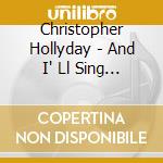 Christopher Hollyday - And I' Ll Sing Once More cd
