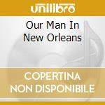 Our Man In New Orleans cd