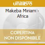 Makeba Miriam - Africa cd musicale di Makeba Miriam
