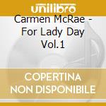 Carmen McRae - For Lady Day Vol.1 cd musicale di MCRAE CARMEN