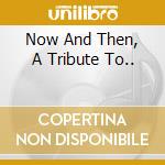 Now And Then, A Tribute To.. cd musicale di Mitchell Foreman
