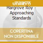 Hargrove Roy - Approaching Standards cd