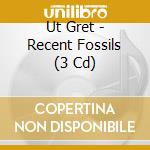 Ut Gret - Recent Fossils (3 Cd)