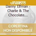 Danny Elfman - Charlie & The Chocolate Factory cd musicale di Danny Elfman