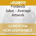 Frederick Julius - Average Artwork cd