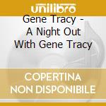 Gene Tracy - A Night Out With Gene Tracy cd musicale di Gene Tracy