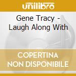 Gene Tracy - Laugh Along With cd