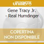 Gene Tracy Jr. - Real Humdinger cd musicale di Gene Jr. Tracy