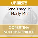 Gene Tracy Jr. - Manly Men cd