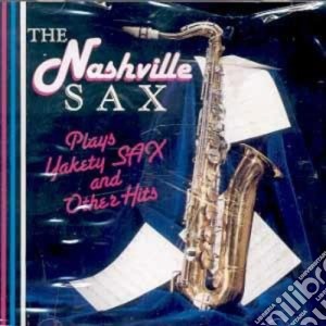 Nashville Sax - Plays Yakety Sax & Other Hits cd musicale di Nashville Sax