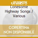 Lonesome Highway Songs / Various cd