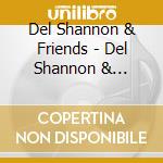 Del Shannon & Friends - Del Shannon & Friends cd musicale di Del Shannon