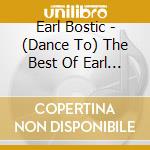 Earl Bostic - (Dance To) The Best Of Earl Bostic cd musicale di Earl Bostic