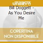 Bill Doggett - As You Desire Me cd musicale di Bill Doggett