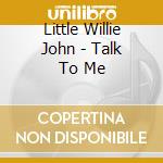Little Willie John - Talk To Me cd musicale di Little Willie John